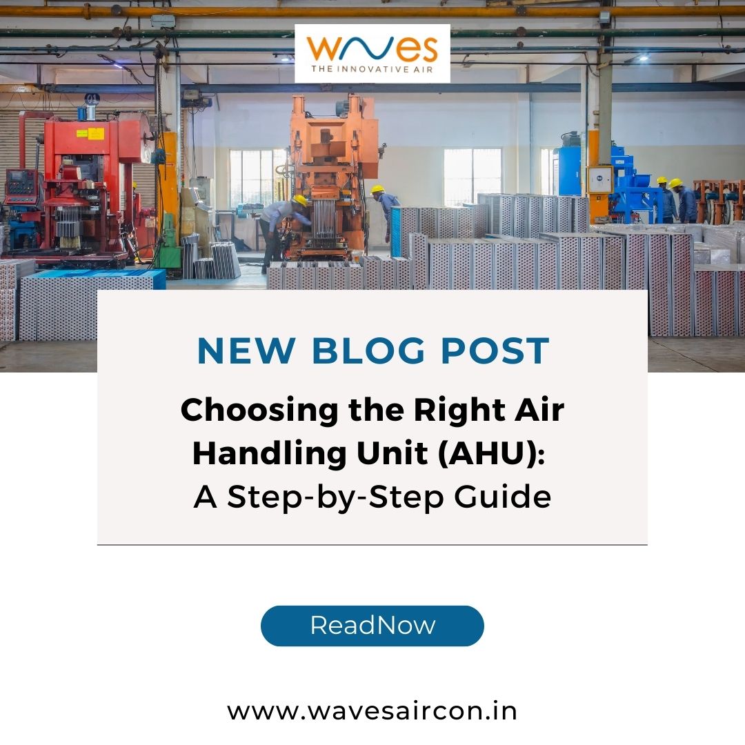 Choosing the Right Air Handling Unit (AHU): A Step-by-Step Guide