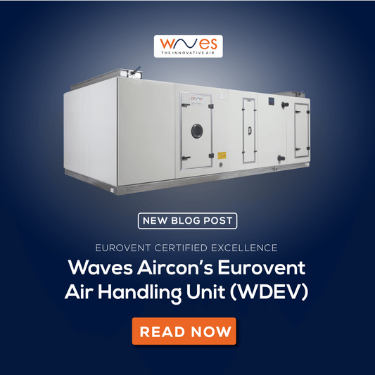 Eurovent Certified Excellence: Waves Aircon’s Eurovent Air Handling Unit (WDEV)