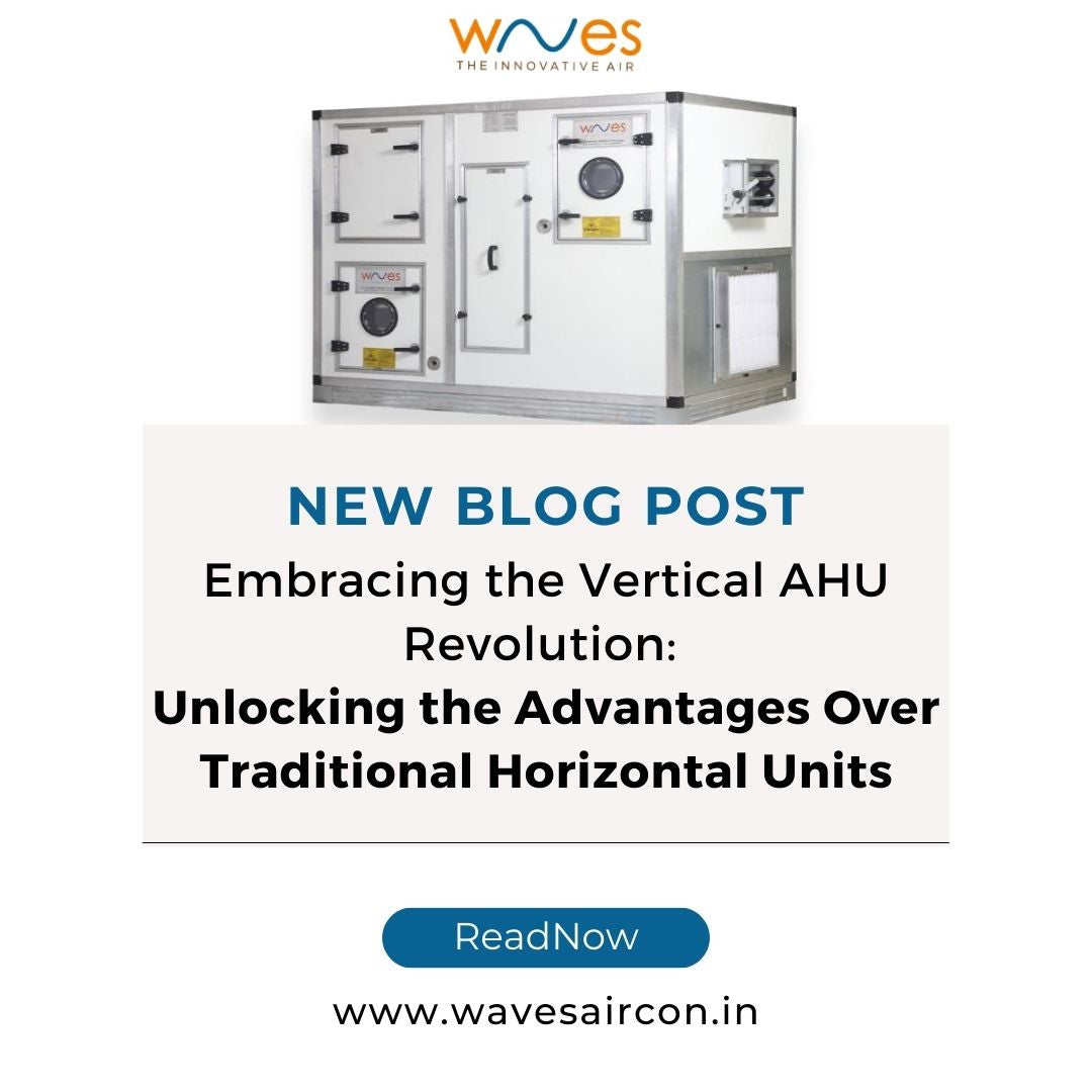Embracing the Vertical AHU Revolution: Unlocking the Advantages Over Traditional Horizontal Units
