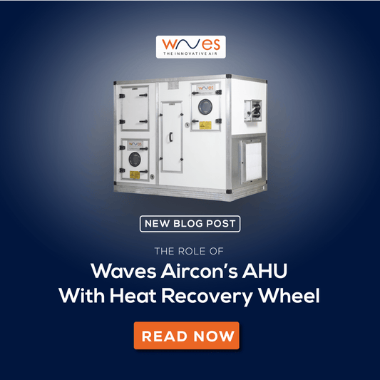 The Role of Waves Aircon’s AHU with Heat Recovery Wheel